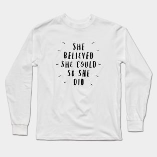 She Believed She Could So She Did Long Sleeve T-Shirt